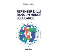 Repenser Dieu dans un monde sécularisé - Jacques Musset - Karthala - broché - Essai
