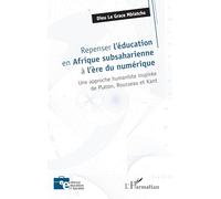 Repenser l’éducation en Afrique subsaharienne à l’ère du numérique: Une approche humaniste inspirée de Platon, Rousseau et Kant