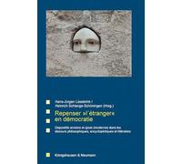 Repenser »l´étranger« en démocratie: Dispositifs anciens et (post-)modernes dans les discours philosophiques, encyclopédiques et littéraires