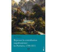 Repenser la centralisation napoléonienne : les Pyrénées, 1799-1815 - Shota Fujihara - Presses Universitaires Du Midi - broché - Essai