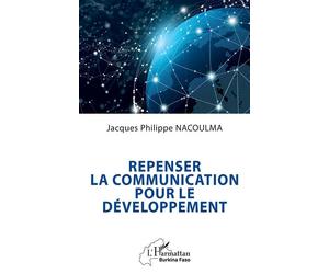 Repenser la communication pour le développement - Jacques Philippe Nacoulma - L'harmattan - broché - Essai