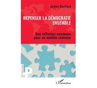 Repenser la démocratie ensemble Une réflexion commune pour un modèle commun - Jérôme Devillard - L'harmattan - broché - Essai