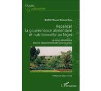 Repenser la gouvernance alimentaire et nutritionnelle au Niger La crise alimentaire dans le département de Gouré (2005) - Ibrahim Malam Mamane Sani - L'harmattan - broché - Etude