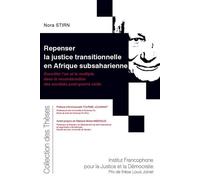 Repenser la justice transitionnelle en Afrique subsaharienne Concilier l'un et le multiple dans la reconstruction des sociétés post-guerre civile - Nora Stirn - Inst.francophone Pour La Justice Et Dem
