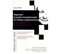 Repenser La Justice Transitionnelle En Afrique Subsaharienne - Concilier L'un Et Le Multiple Dans La Reconstruction Des Societes Post-Guerre Civile