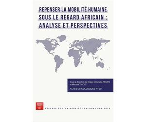 Repenser la mobilité humaine sous le regard africain : analyse et perspectives - Ndeye Dieynaba Ndiaye - P.universite Toulouse 1 Capitole - broché - Etude