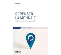 Repenser la monnaie: Transformer les territoires, faire société