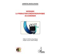 Repenser la production cinématographique au Cameroun - Annette Angoua Nguea - L'harmattan - broché - Scolaire / Universitaire