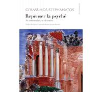 Repenser la psyché: Se construire, se détruire