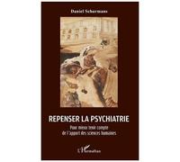Repenser La Psychiatrie - Pour Mieux Tenir Compte De L'apport Des Sciences Humaines