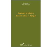 Repenser la relation Homme-milieu en Afrique - Alain Mayama - L'harmattan - broché - Essai