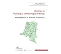Repenser la République Démocratique du Congo: Anatomie d’un État en Perpétuelle Reconstruction