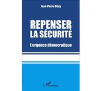 Jean-Pierre Blazy – Repenser la sécurité – L'urgence démocratique – Broché