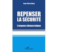Jean-Pierre Blazy – Repenser la sécurité – L'urgence démocratique – Broché