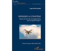 Repenser la stratégie Quels services de renseignements pour le grand Congo ? - Piaget Mpoto Balebo - L'harmattan - broché - Etude