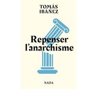 Repenser l'anarchisme Combattre les dominations au XXIe siècle - Tomas Ibañez - Nada - broché - Essai