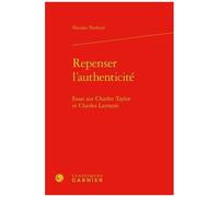 Repenser L'authenticité - Essai Sur Charles Taylor Et Charles Larmore