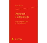 Repenser l'authenticité Essai sur Charles Taylor et Charles Larmore - Nicolas Voeltzel - Classiques Garnier - relié - Essai