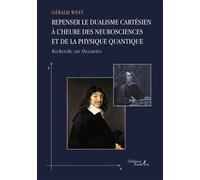 Repenser le dualisme cartésien à l'heure des neurosciences et de la physique quantique Recherche sur Descartes - Gérald West - Baudelaire - broché - Essai