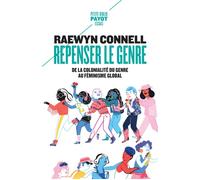 Repenser le genre De la colonialité du genre au féminisme global - Raewyn W. Connell - Payot - Poche - Essai