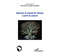Repenser le marché de l'Afrique à partir du culturel - Félix Ntep - L'harmattan - broché - Essai