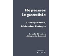 Repenser le possible: L'imagination, l'histoire, l'utopie