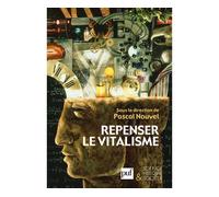 Repenser le vitalisme Histoire et philosophie du vitalisme - Pascal Nouvel - Puf - broché - Essai