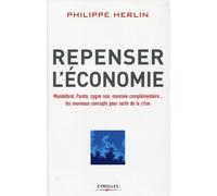 Repenser l'économie. Mandelbrot, Pareto, cygne noir, monnaies complémentaires... les nouveaux concepts pour sortir de la crise.