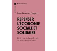 Repenser l'économie sociale et solidaire - De la crise de la modernité au bien-vivre ensemble.