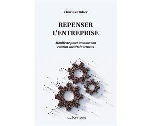 Repenser l'Entreprise Manifeste pour un nouveau contrat sociétal vertueux - Charles Hidier - L'Ecritoire - broché - Etude