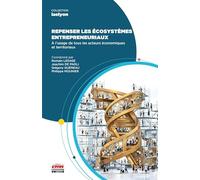 Repenser les écosystèmes entrepreneuriaux: À l'usage de tous les acteurs économiques et territoriaux