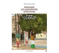 Repenser les modernités africaines: Témoignages sur l'anthropologie critique de Jean-Pierre Dozon