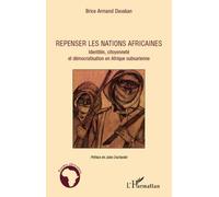 Repenser les nations africaines Identités, citoyenneté et démocratisation en Afrique subsaharienne - Brice Armand Davakan - L'harmattan - broché - Etude