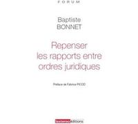 Repenser les rapports entre ordres juridiques Baptiste Bonnet (Auteur)