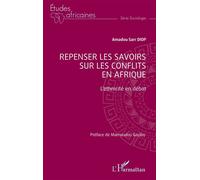 Repenser les savoirs sur les conflits en Afrique L’ethnicité en débat - Amadou Sarr Diop - L'harmattan - broché - Etude
