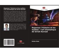 Repenser L'histoire Et Les Mythes : L'art Dramatique De Girish Karnad