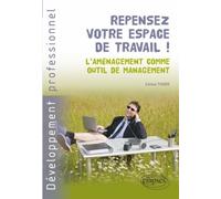 Repensez votre espace de travail! L'aménagement comme outil de management - Céline Tixier - Ellipses - broché - Etude