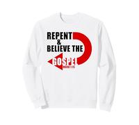 Repent & Believe The Gospel: Jesus Christian Faith Verses Sweatshirt