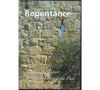 Repentance Changing the Future By Confronting the Past