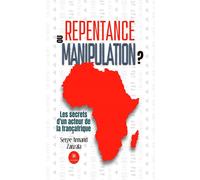 Repentance ou manipulation ? Les secrets d'un acteur de la Françafrique - Serge Armand Zanzala - Le Lys Bleu - broché - Essai