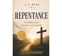 Repentance - The Biblical Path from Sin to Saving Faith - Illustrated Edition