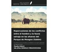 Repercusiones de los conflictos entre el hombre y la fauna salvaje en las afueras del Parque de Mwagna (Gabón): El conflicto entre el hombre y el elefante en la región gabonesa de Ogooué-Ivindo