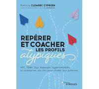 Repérer et coacher les profils atypiques: HPI, TDAH, Dys, Asperger, hypersensibles en entreprise : les clés pour révéler leur potentiel