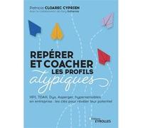 Repérer et coacher les profils atypiques Patricia Cloarec Cyprien (Auteur), Katy Goharine (Auteur)