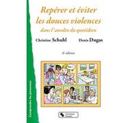 Repérer et éviter les douces violences Christine Schuhl (Auteur), Denis Dugas (Illustration)