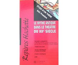 Repères hachette : le mythe antique dans le théâtre du XXe siècle