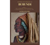 REPÈRES HISTORIQUES DU BURUNDI: Tome 1 : de la période précoloniale à l’indépendance, le 1 juillet 1962
