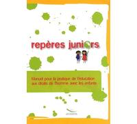 Repères juniors: Manuel pour la pratique de l'éducation aux droits de l'homme avec les enfants