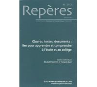 Repères N° 45/2012 - Oeuvres, Textes, Documents : Lire Pour Apprendre Et Comprendre À L'école Et Au Collège