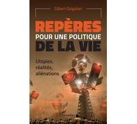 Gilbert Dalgalian – Repères pour une politique de la vie – Utopies, réalités, aliénations – Broché